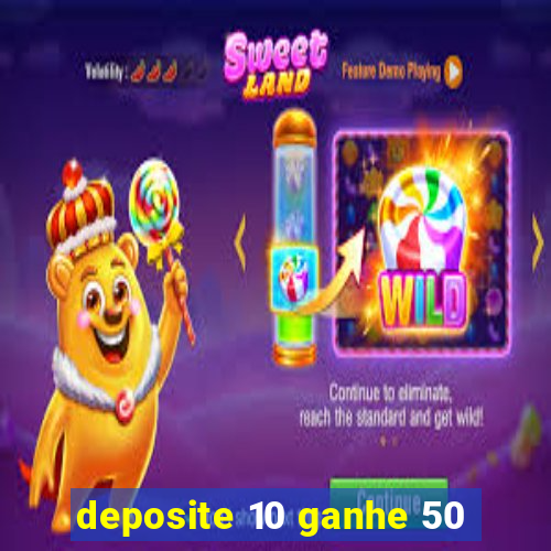 deposite 10 ganhe 50