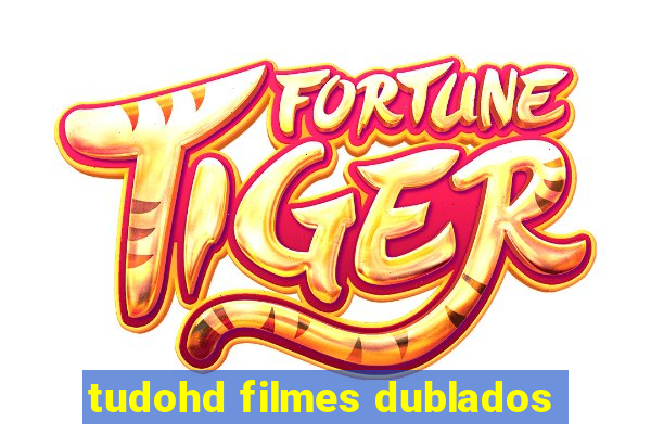 tudohd filmes dublados