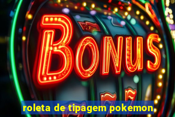 roleta de tipagem pokemon