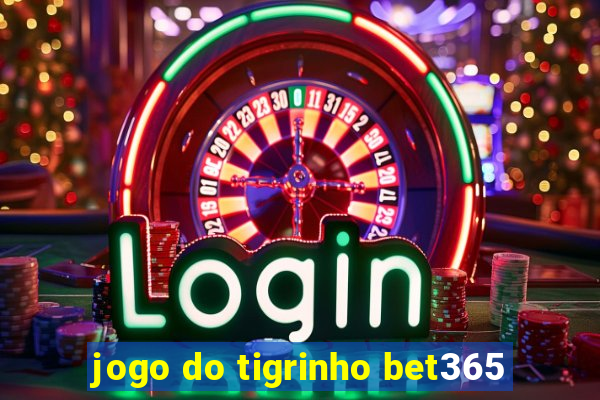 jogo do tigrinho bet365