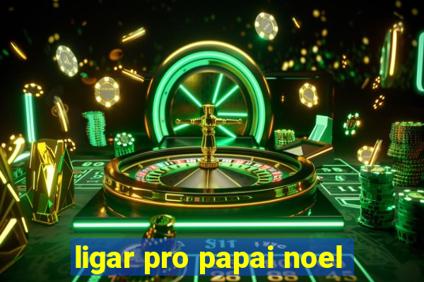 ligar pro papai noel