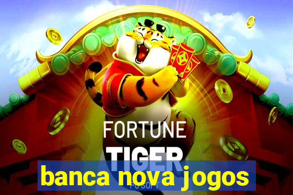 banca nova jogos