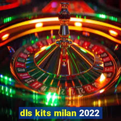 dls kits milan 2022