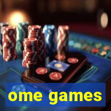 ome games