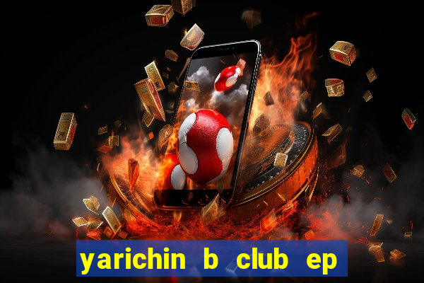 yarichin b club ep 2 dublado