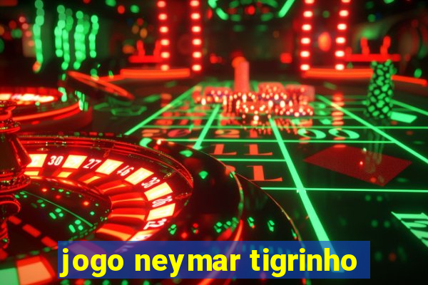 jogo neymar tigrinho