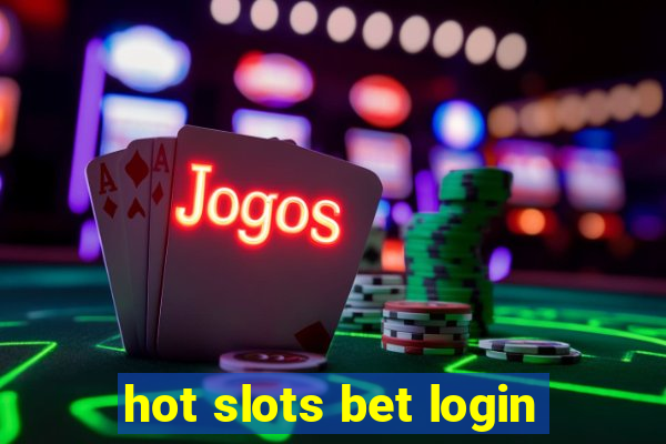 hot slots bet login