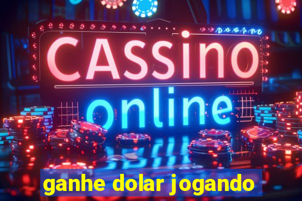 ganhe dolar jogando