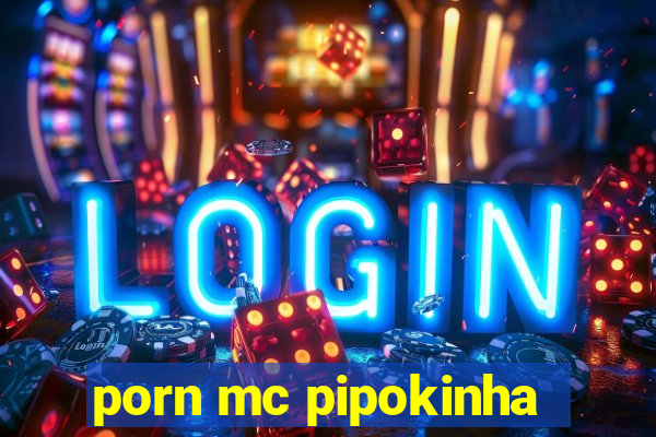 porn mc pipokinha