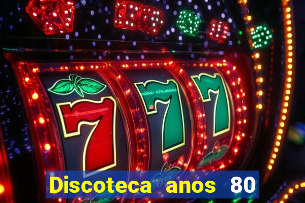 Discoteca anos 80 internacional sua musica