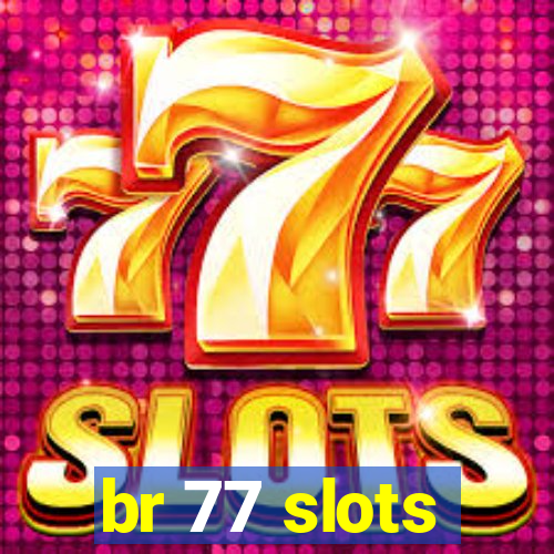 br 77 slots