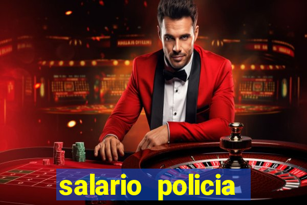 salario policia civil da bahia