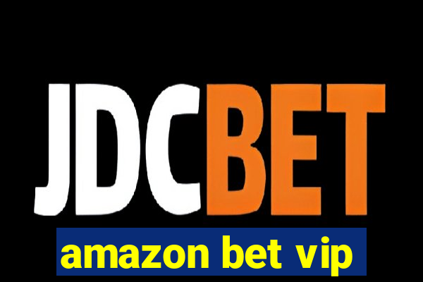 amazon bet vip