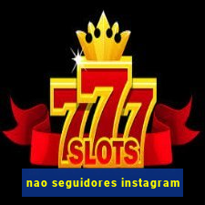 nao seguidores instagram