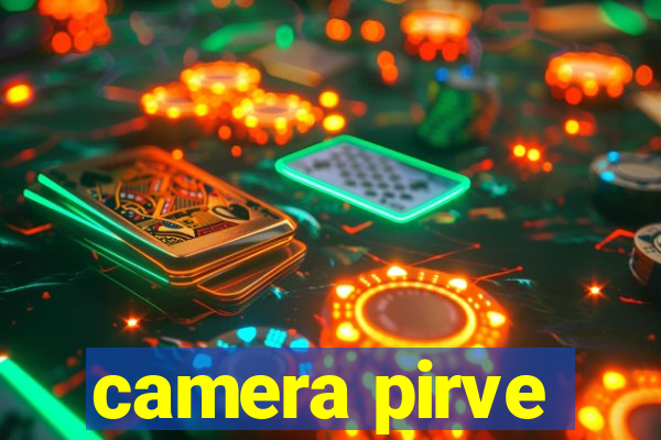 camera pirve