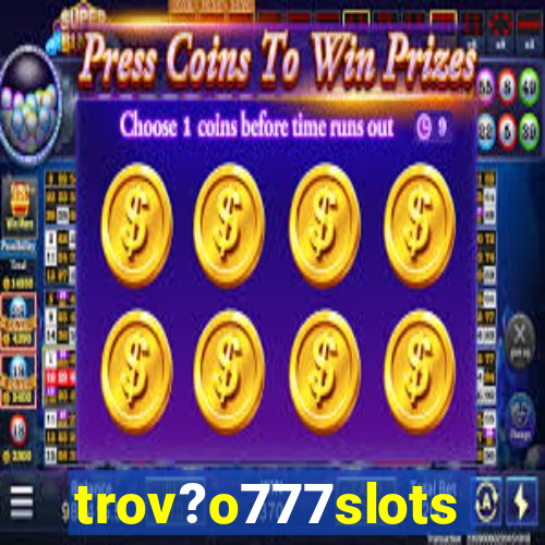 trov?o777slots