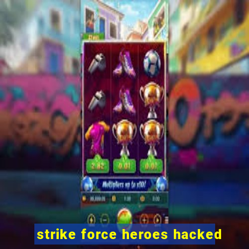 strike force heroes hacked