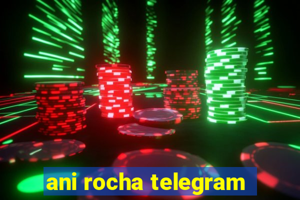 ani rocha telegram