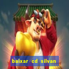 baixar cd silvan santos 茅 hoje