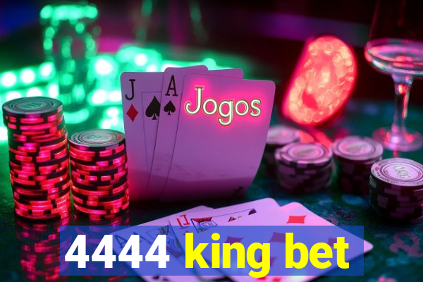 4444 king bet