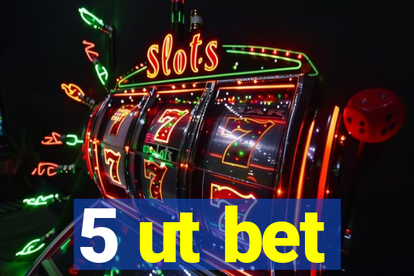 5 ut bet