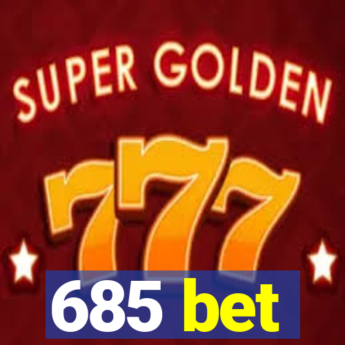 685 bet