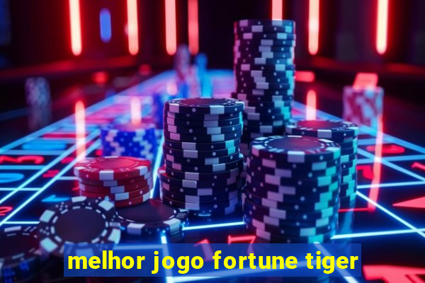 melhor jogo fortune tiger