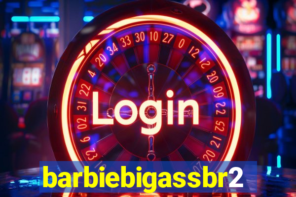 barbiebigassbr2