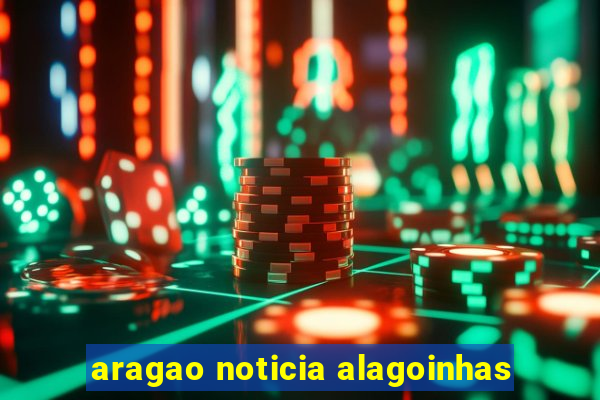 aragao noticia alagoinhas