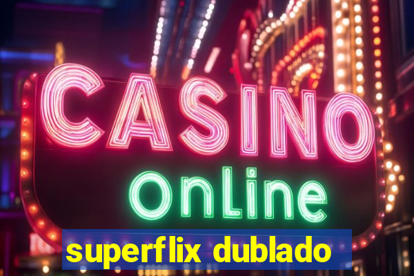 superflix dublado