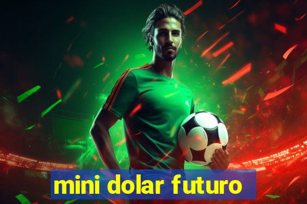 mini dolar futuro