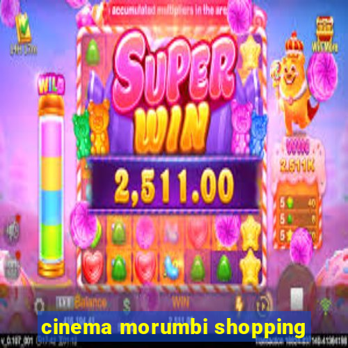 cinema morumbi shopping