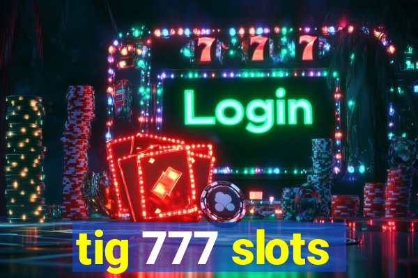 tig 777 slots