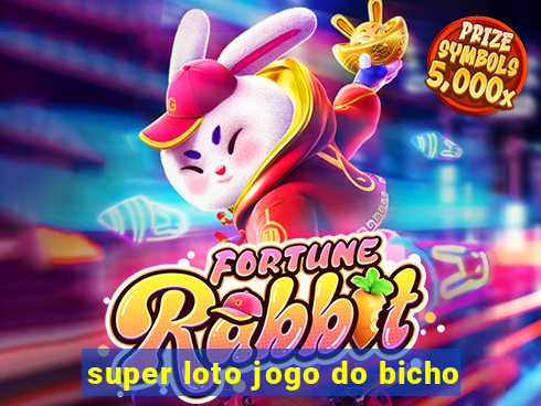 super loto jogo do bicho