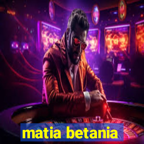 matia betania