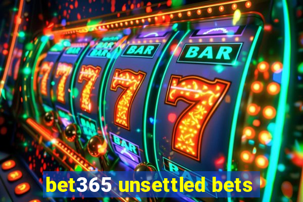 bet365 unsettled bets