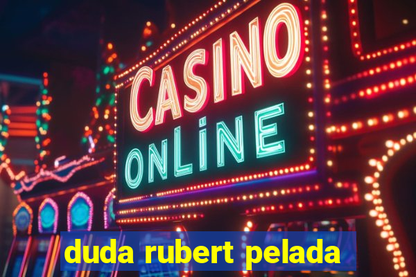 duda rubert pelada