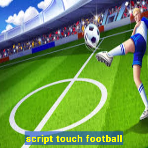 script touch football