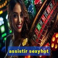 assistir sexyhot