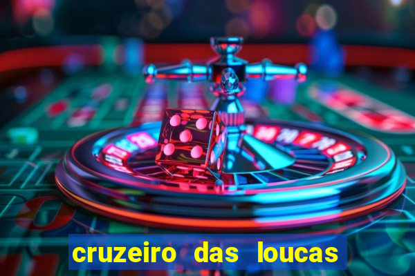 cruzeiro das loucas onde assistir