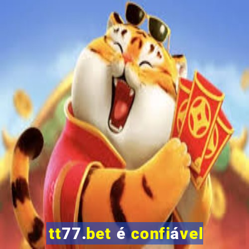 tt77.bet é confiável