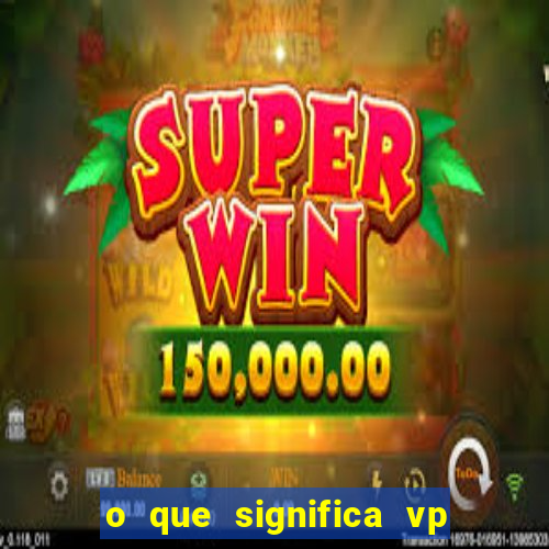 o que significa vp + 2 no sportingbet