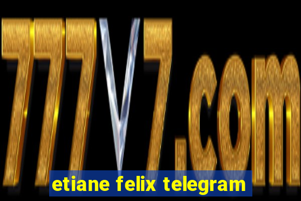 etiane felix telegram