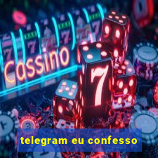 telegram eu confesso