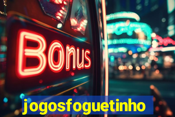 jogosfoguetinho