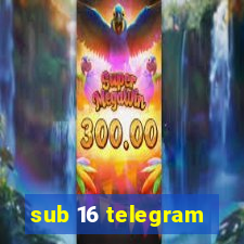 sub 16 telegram