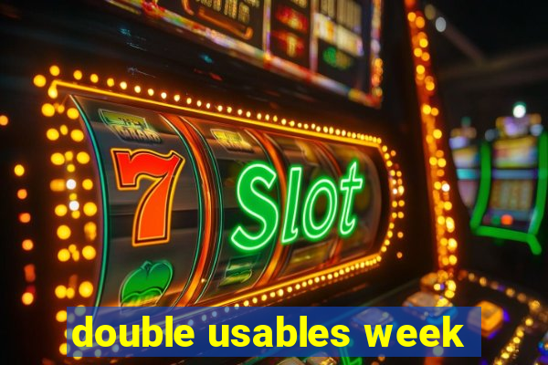 double usables week