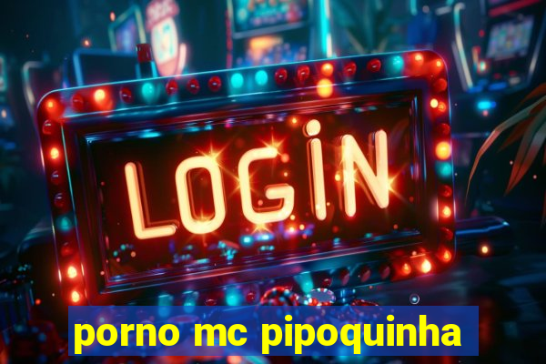 porno mc pipoquinha