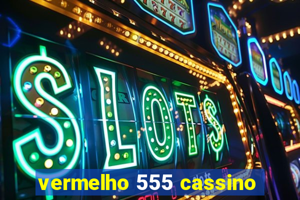 vermelho 555 cassino