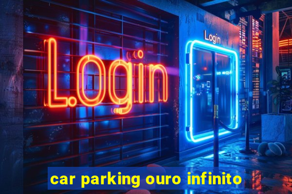 car parking ouro infinito